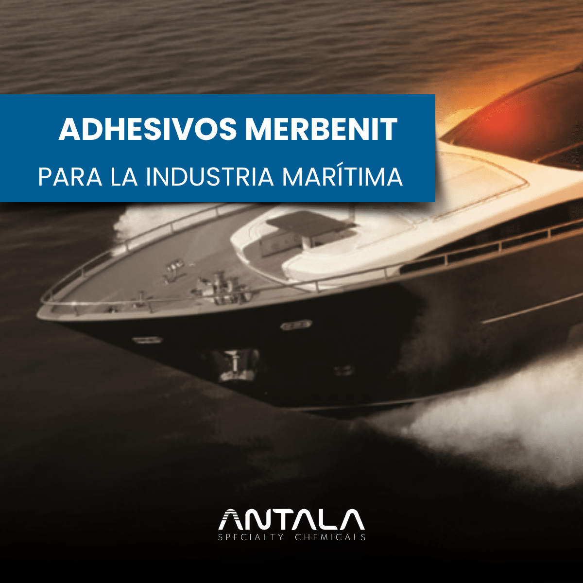 Adhesivos Merbenit para la industria marítima - Antala Industria